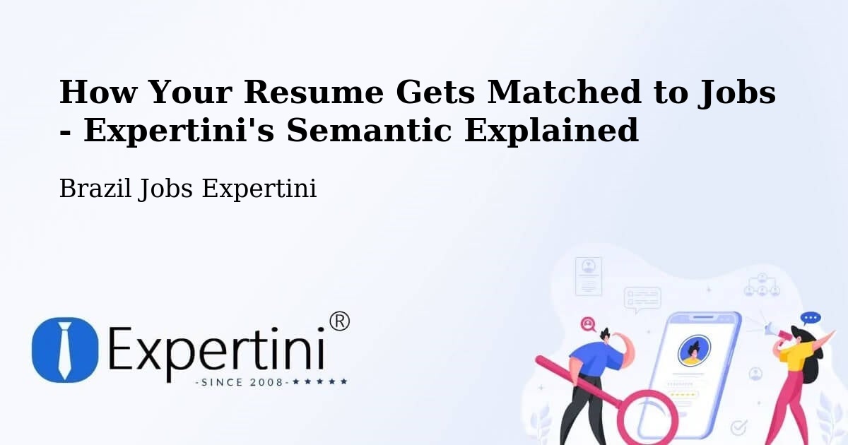 How Your Resume Gets Matched to Jobs - Expertini's Semantic Explained - Brazil Jobs Expertini